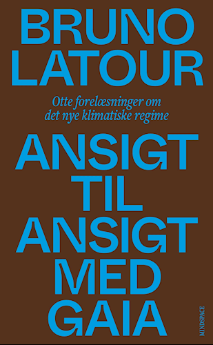 Ansigt til ansigt med Gaia - Otte forlæsninger om det nye klimatiske regime -  Af Bruno Latour
