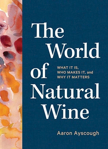 The World of Natural Wine- What It Is, Who Makes It, and Why It Matters - Af Aaron Ayscough