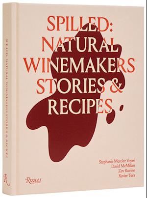 Spilled - Stories and Recipes from Natural Winemakers - Af Stephanie Mercier Voyer og Xavier Tera