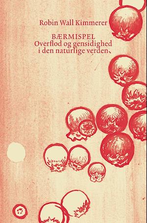Bærmispel - Overflod og gensidighed i den naturlige verden - Af Robin Wall Kimmerer