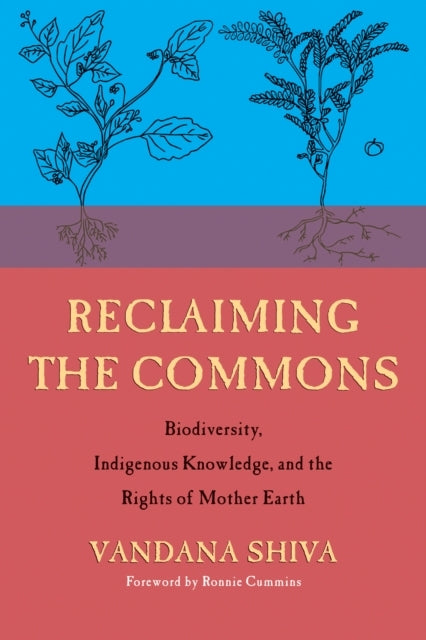 Reclaiming the Commons - Biodiversity, Traditional Knowledge, and the Rights of Mother Earth - Af Vandana Shiva