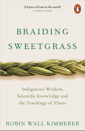 Braiding Sweetgrass - Indigenous Wisdom, Scientific Knowledge and the Teachings of Plants - Af  Robin Wall Kimmerer